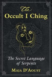 The Occult I Ching : The Secret Language of Serpents