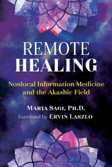 Remote Healing : Nonlocal Information Medicine and the Akashic Field