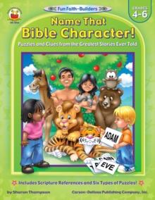 Name That Bible Character!, Grades 4 - 6 : Puzzles and Clues from the Greatest Stories Ever Told