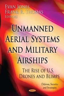 Unmanned Aerial Systems and Military Airships : The Rise of U.S. Drones and Blimps