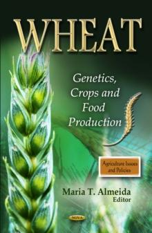 Wheat : Genetics, Crops and Food Production