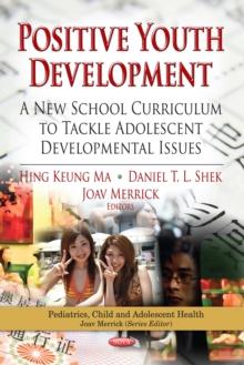 Positive Youth Development : A New School Curriculum to Tackle Adolescent Developmental Issues