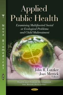 Applied Public Health : Examining Multifaceted Social or Ecological Problems and Child Maltreatment