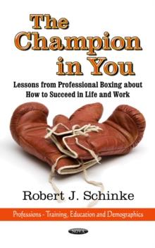 The Champion in You : Lessons from Professional Boxing about How to Succeed in Life and Work