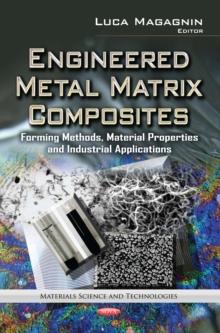 Engineered Metal Matrix Composites : Forming Methods, Material Properties and Industrial Applications