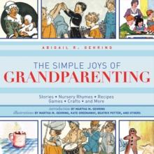 The Simple Joys of Grandparenting : Stories, Nursery Rhymes, Recipes, Games, Crafts, and More