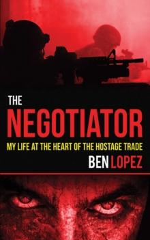 The Negotiator : My Life at the Heart of the Hostage Trade