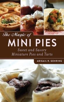 The Magic of Mini Pies : Sweet and Savory Miniature Pies and Tarts