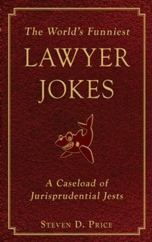 The World's Funniest Lawyer Jokes : A Caseload of Jurisprudential Jest