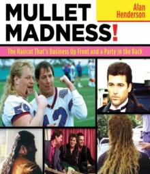 Mullet Madness! : The Haircut That's Business Up Front and a Party in the Back