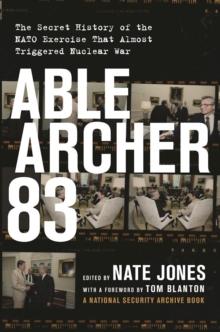 Able Archer 83 : The Secret History of the NATO Exercise That Almost Triggered Nuclear War