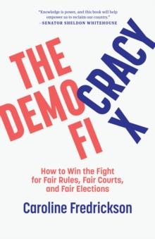 The Democracy Fix : How to Win the Fight for Fair Rules, Fair Courts, and Fair Elections