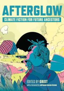 Afterglow : Climate Fiction for Future Ancestors