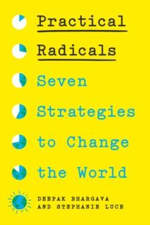 Practical Radicals : Seven Strategies to Change the World