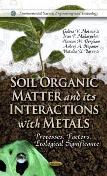 Soil Organic Matter and Its Interactions with Metals : Processes, Factors, Ecological Significance