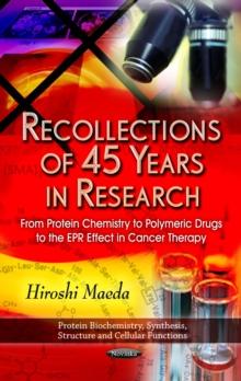 Recollections of 45 Years in Research : From Protein Chemistry to Polymeric Drugs to the EPR Effect in Cancer Therapy