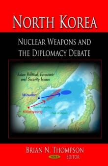 North Korea : Nuclear Weapons and the Diplomacy Debate