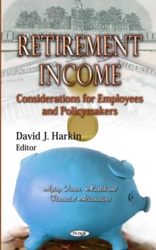 Retirement Income : Considerations for Employees and Policymakers