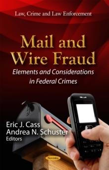 Mail and Wire Fraud : Elements and Considerations in Federal Crimes