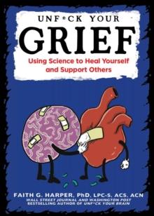 Unfuck Your Grief : Using Science to Heal Yourself and Support Others