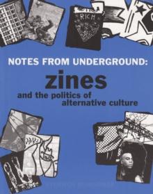 Notes from Underground : Zines and the Politics of Alternative Culture