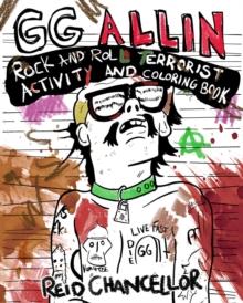 Gg Allin: Rock And Roll Terrorist Activity And Coloring Book