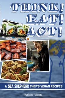 Think! Eat! Act! : A Sea Shepherd Chef's Vegan Recipes