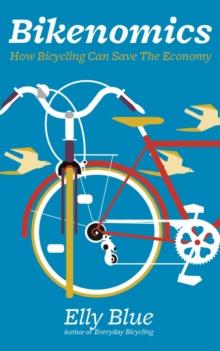 Bikenomics : How Bicycling Can Save the Economy