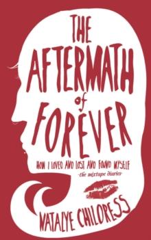 The Aftermath of Forever : How I Loved and Lost and Found Myself