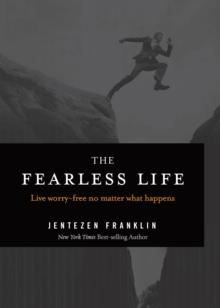 The Fearless Life : Live Worry-Free No Matter What Happens