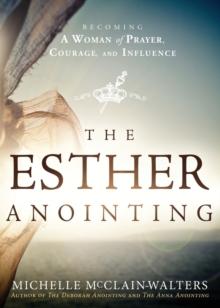 Esther Anointing : Activating Your Divine Gifts To Make A Difference