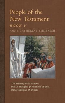 People of the New Testament, Book V : The Primary Holy Women, Major Female Disciples and Relations of Jesus, Minor Disciples & Others