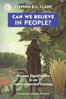 Can We Believe in People? : Human Significance in an Interconnected Cosmos