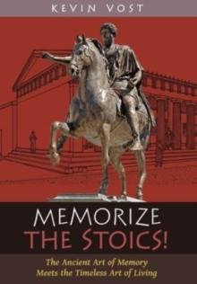 Memorize the Stoics! : The Ancient Art of Memory Meets the Timeless Art of Living