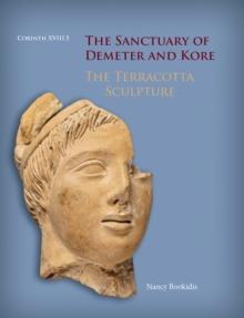 The Sanctuary of Demeter and Kore : The Terracotta Sculpture