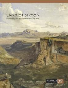 Land of Sikyon : Archaeology and History of a Greek City-State