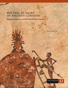 Potters at Work in Ancient Corinth : Industry, Religion, and the Penteskouphia Pinakes