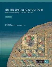 On the Edge of a Roman Port : Excavations at Koutsongila, Kenchreai, 2007-2014