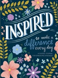 Inspired...to Make a Difference Every Day : A Guided Journal for Spreading Kindness