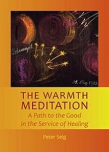 The Warmth Meditation : A Path to the Good in the Service of Healing