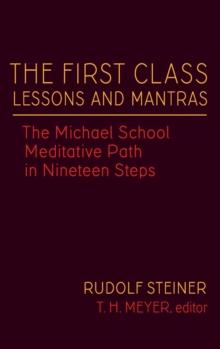 The First Class Lessons and Mantras : The Michael School Meditative Path in Nineteen Steps