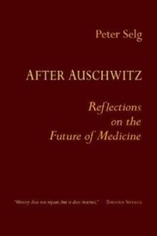 After Auschwitz : Reflections on the Future of Medicine