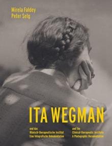 Ita Wegman and the Clinical-Therapeutic Institute : A Photographic Documentation