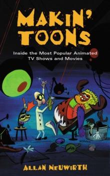 Makin' Toons : Inside the Most Popular Animated TV Shows and Movies