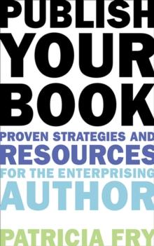 Publish Your Book : Proven Strategies and Resources for the Enterprising Author