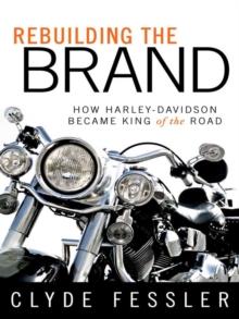 Rebuilding the Brand : How Harley-Davidson Became King of the Road