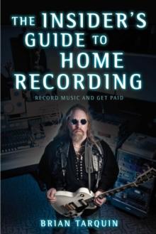 The Insider's Guide to Home Recording : Record Music and Get Paid