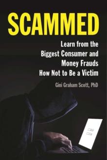 Scammed : Learn from the Biggest Consumer and Money Frauds How Not to Be a Victim