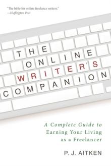 The Online Writer's Companion : A Complete Guide to Earning Your Living as a Freelancer