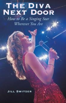 The Diva Next Door : How to Be a Singing Star Wherever You Are